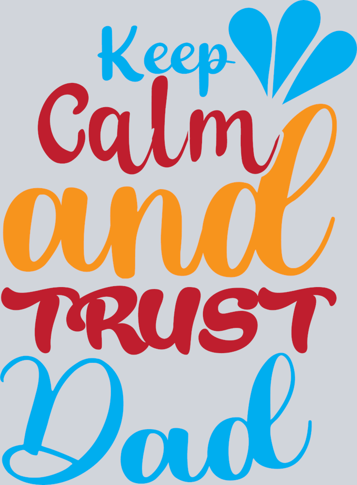 Keep Calm And Trust Dad - STK07076