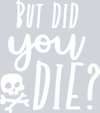 But Did You Die Skull White - STK01182