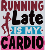 Running Late Is My Cardio - STK06711