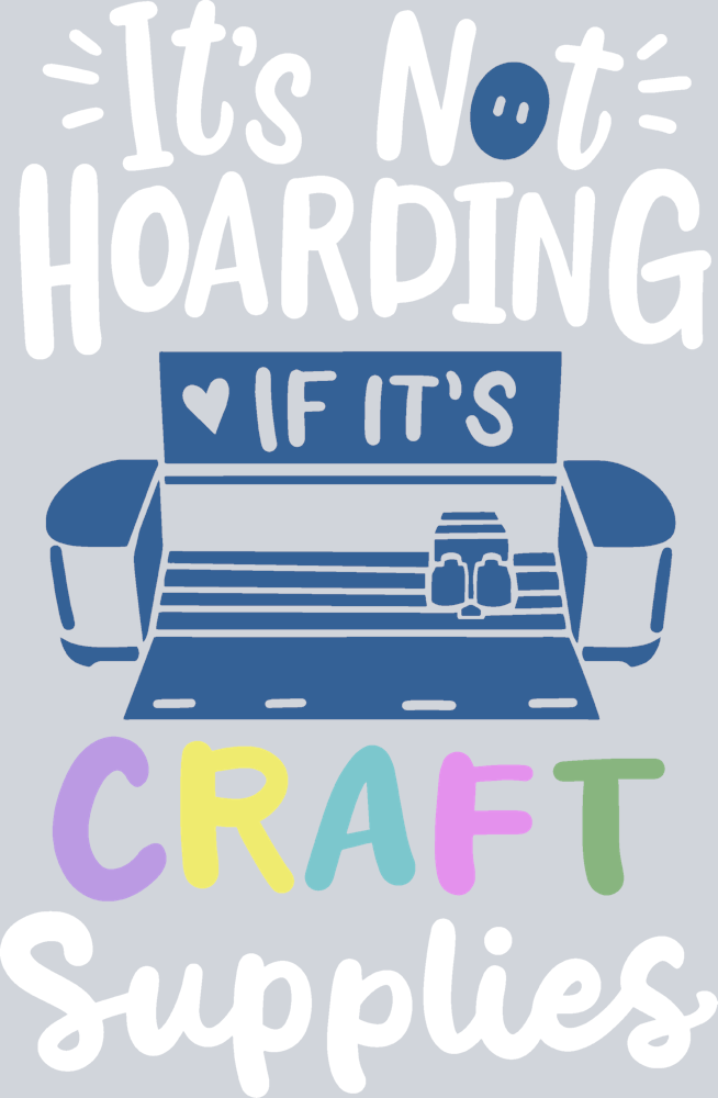 Its Not Hoarding If Its Craft Supplies - STK07668
