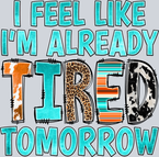 I Feel Like I'm Already Tired Tomorrow - STK02927