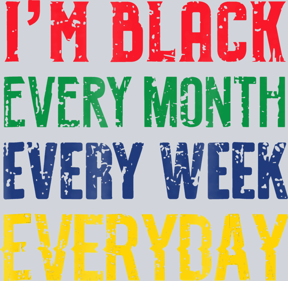 I'm Black Every Month Every Week Everyday - STK03050