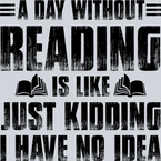 Books A Day Without Reading Is Like Just Kidding Black - STK01035