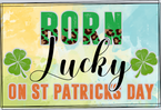 Lucky Born Lucky St Pattys - STK03830