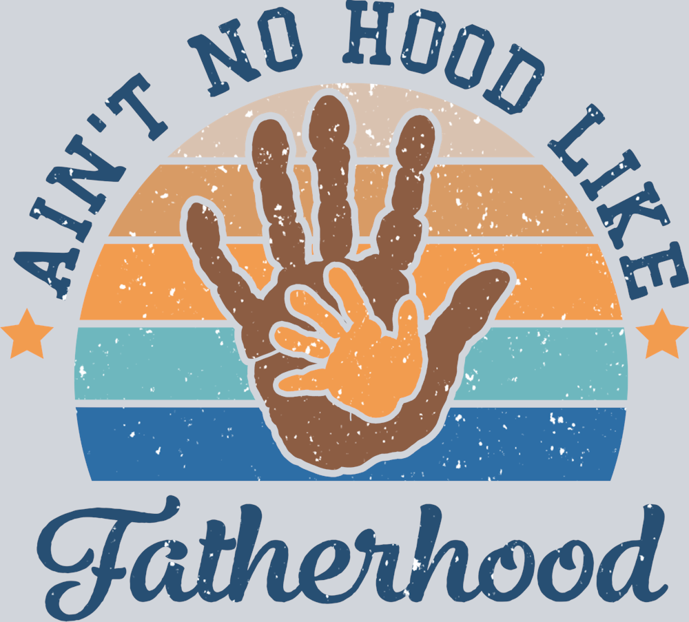Aint No Hood Like Fatherhood - STK07031