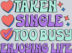Taken Single Too Busy Enjoying Life - STK05911