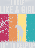 I Golf Like A Girl Try To Keep Up - STK02929