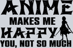 Anime Makes Me Happy Black - STK00265