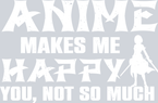 Anime Makes Me Happy White - STK00267