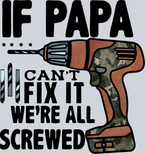 If Papa Cant Fix It We're All Screwed - STK07071