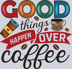 Good Things Happen Over Coffee - STK02390