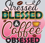 Stressed Blessed Coffee Obsessed - STK05839