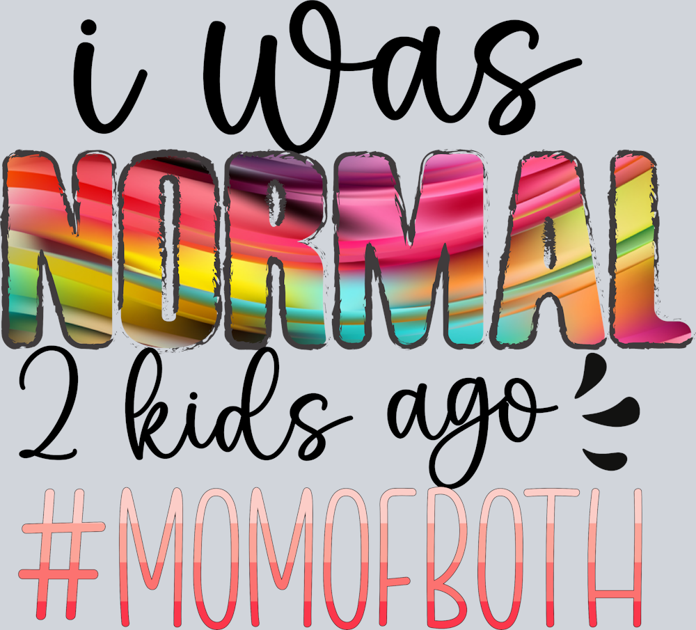 I Was Normal 2 Kids Ago Momlife - STK03027
