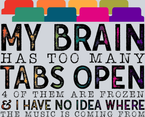 My Brain Has Too Many Tabs Open 2 - STK04399