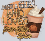 Just A Girl Who Loves Pumpkin Spice 1 - STK07219
