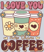 I Love You More Than Coffee - STK02992