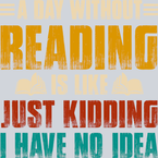 Books A Day Without Reading Is Like Just Kidding Color - STK01036