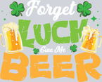Lucky Forget Luck Give Beer - STK03839