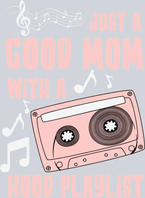 I'm Just A Good Mom With A Hood Playlist - STK03062