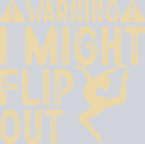 Warning I Might Flip Out 4 - STK07323
