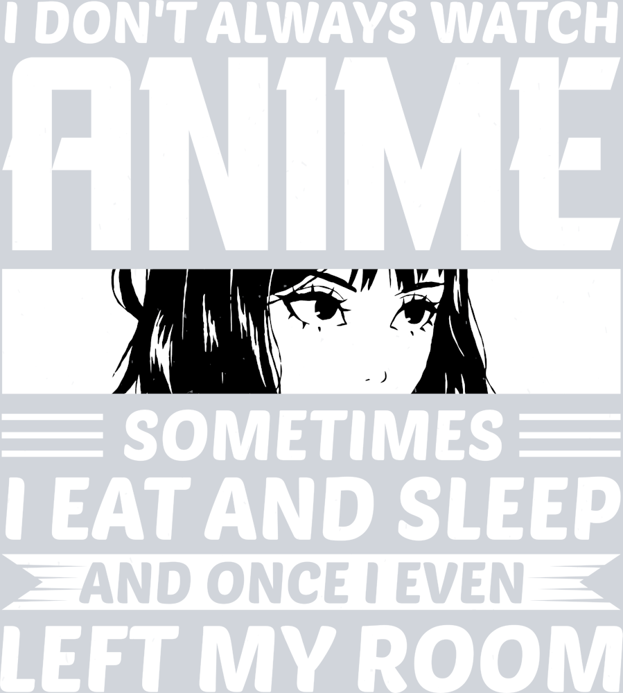 I Don't Always Watch Anime White - STK02917