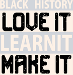 Black History Love It Learn It Make It - STK00741