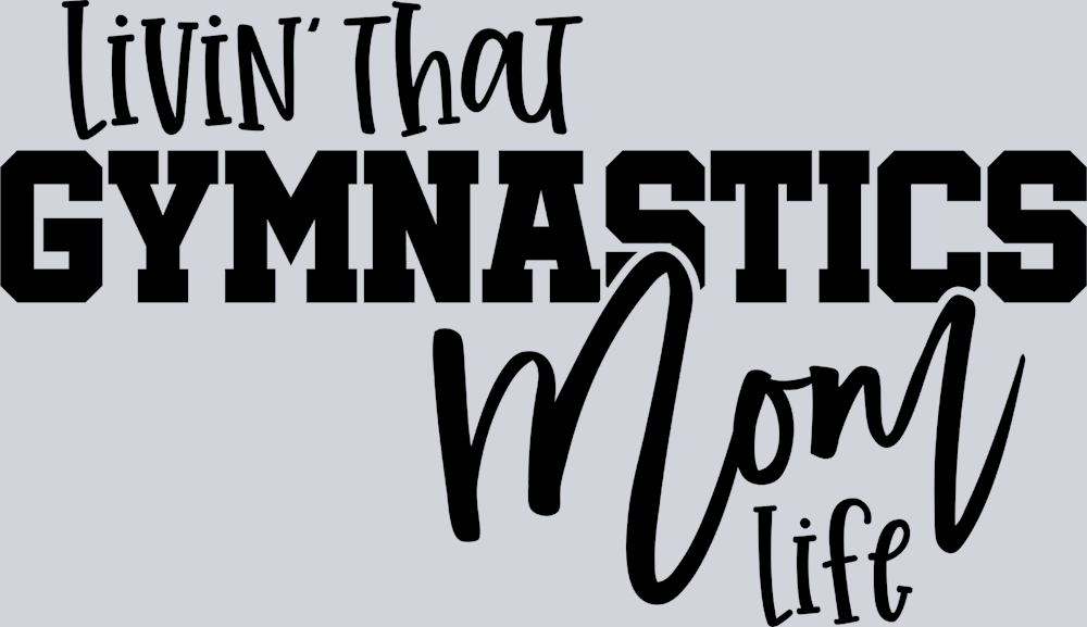 Livin That Gymnastics Mom Life - STK07311