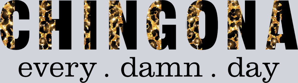 Chingona Every Damn Day - STK01270