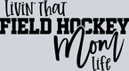 Livin That Field Hockey Mom Life - STK03655