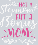 Not A Stepmom But A Bonus Mom Mothers Day - STK04531