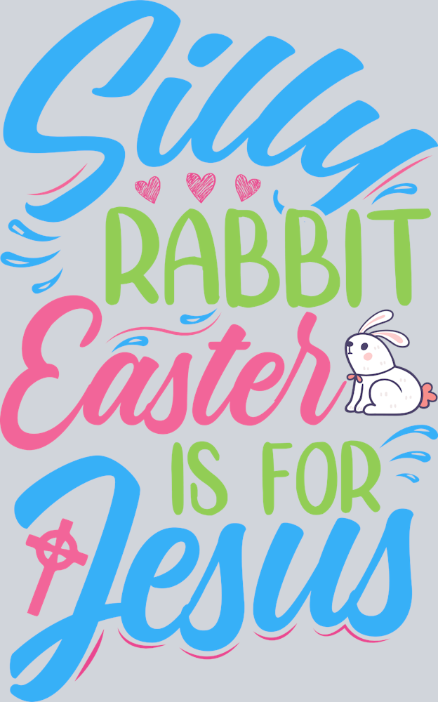 Silly Rabbit Easter Is For Jesus 1 - STK05469