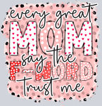 Every Great Mom Say The F-Word- - STK01862