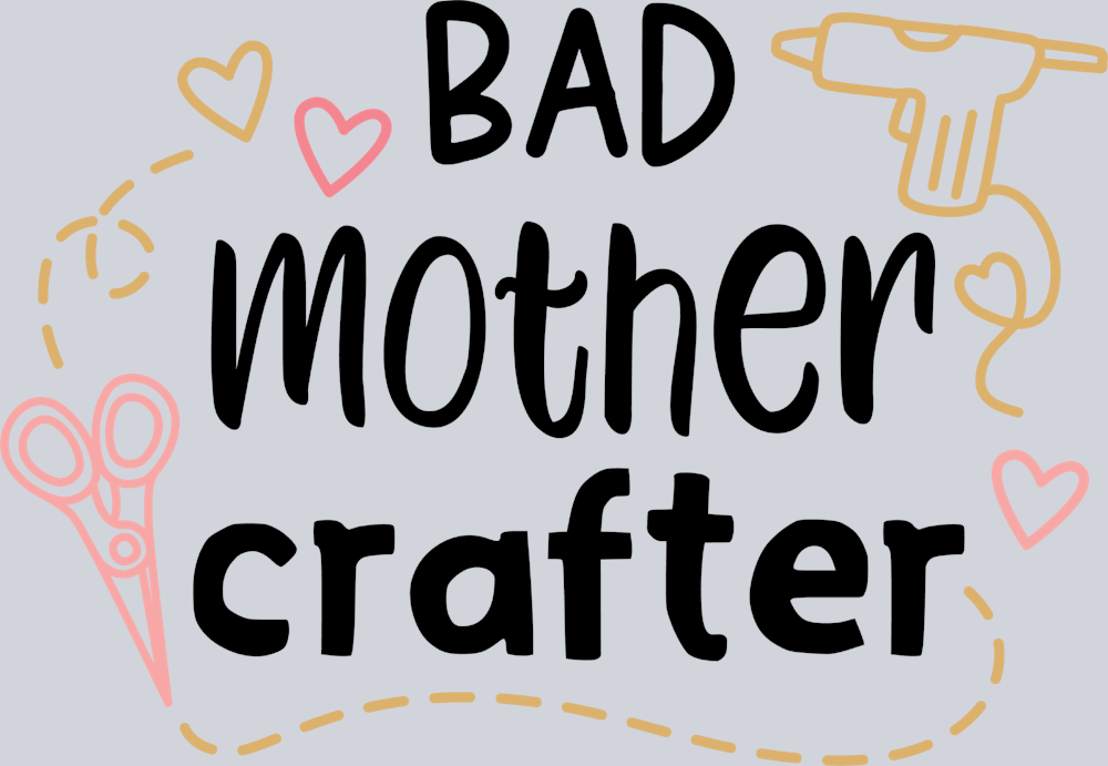 Bad Mother Crafter - STK00378