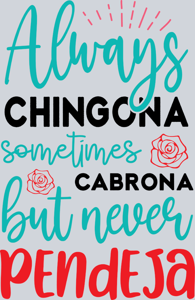 Always Chingona Sometimes Cabrona But Never Pendeja - STK00132