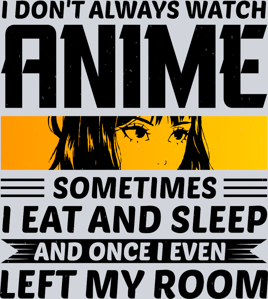 I Don't Always Watch Anime Black - STK02915