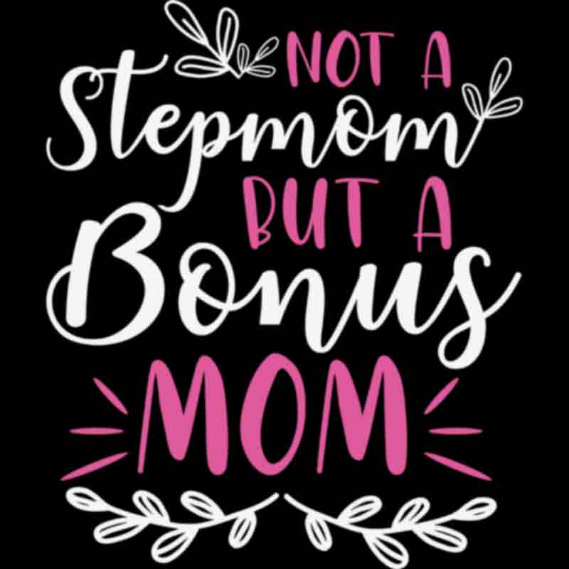Not A Stepmom But Bonus Mom Mother's Day (DTF Transfer)