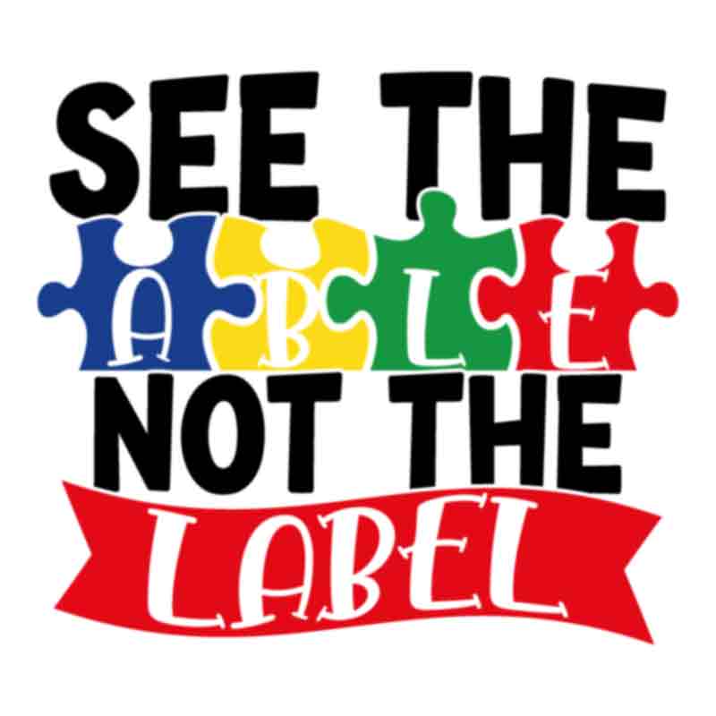 Autism See The Able Not The Label (DTF Transfer)