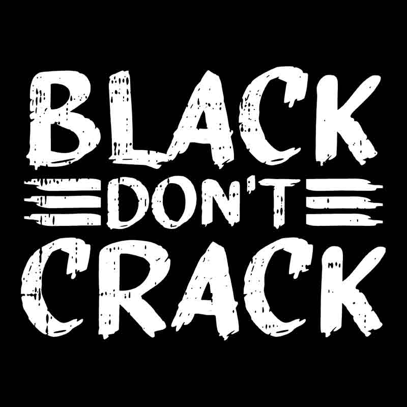 Black Don't Crack (DTF Transfer)