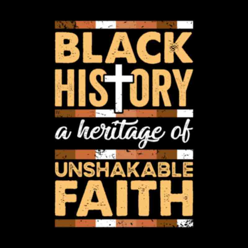 Black History A Heritage Of Unshakable Faith (DTF Transfer)