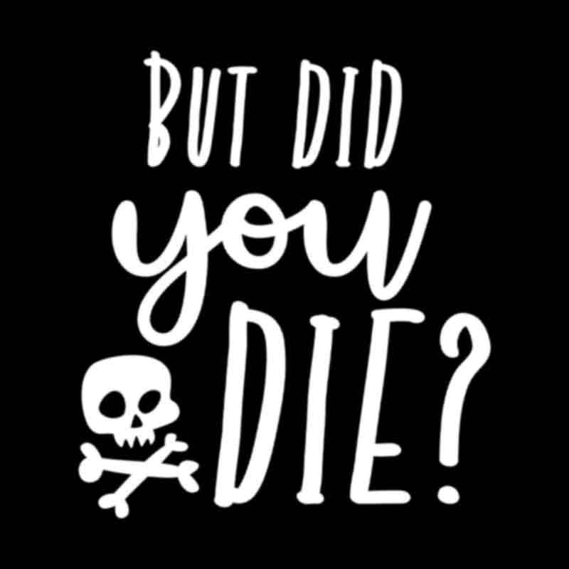 But Did You Die Skull (white) (DTF Transfer)