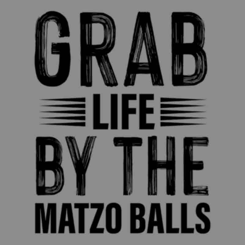 Grab Life By The Matzo Balls Black Dtf Transfer