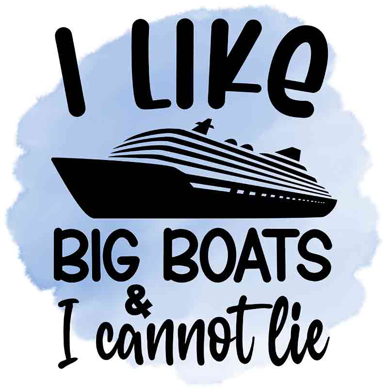 I Like Big Boats And I Cannot Lie Dtf Transfer 0081