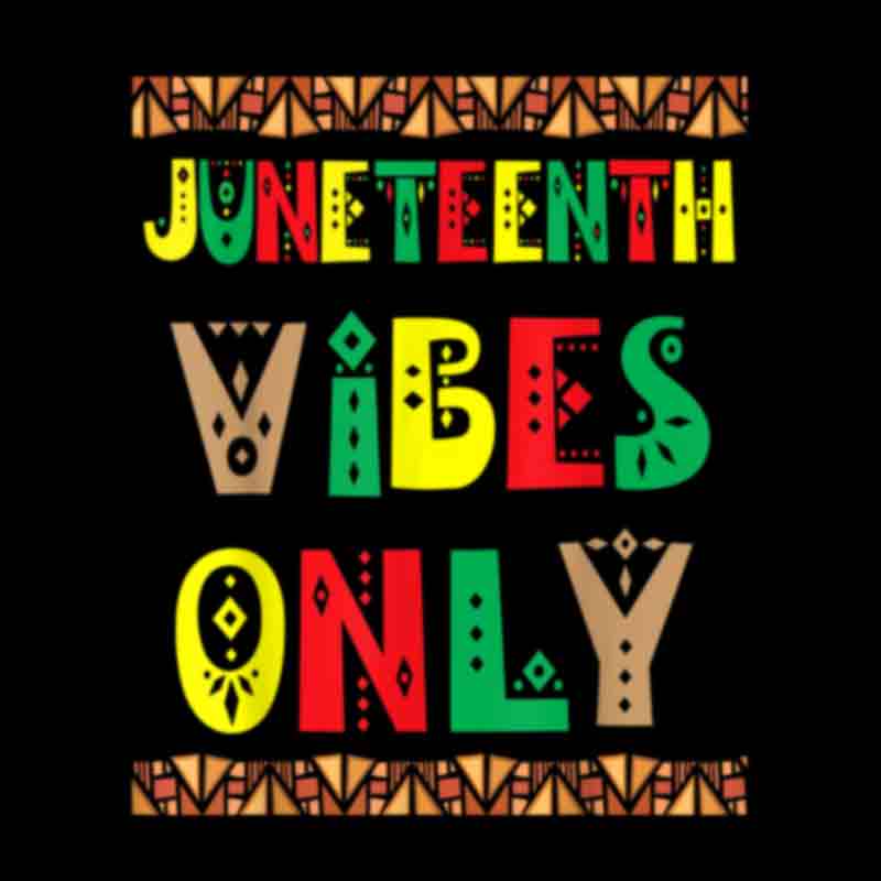 Juneteenth Vibes Only (DTF Transfer)