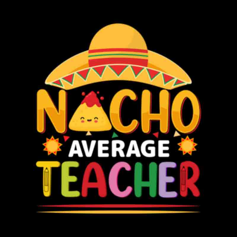 Nacho Average Teacher (DTF Transfer)