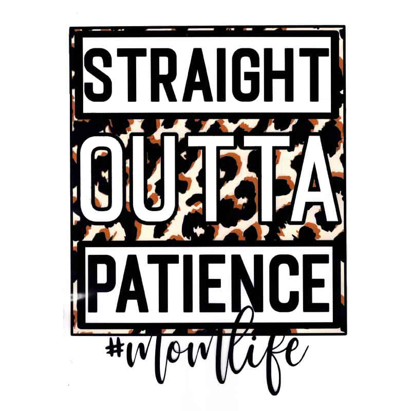 Straight Outta Patience #MomLife (DTF Transfer)