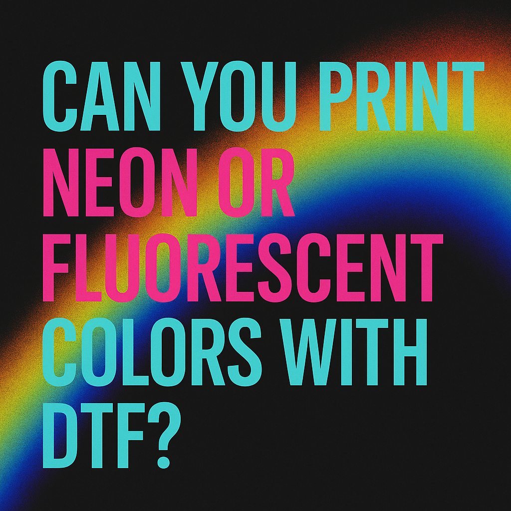 Can You Print Neon or Fluorescent Colors with DTF?