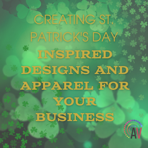 Creating St. Patrick's Day Inspired Designs and Apparel for Your Business