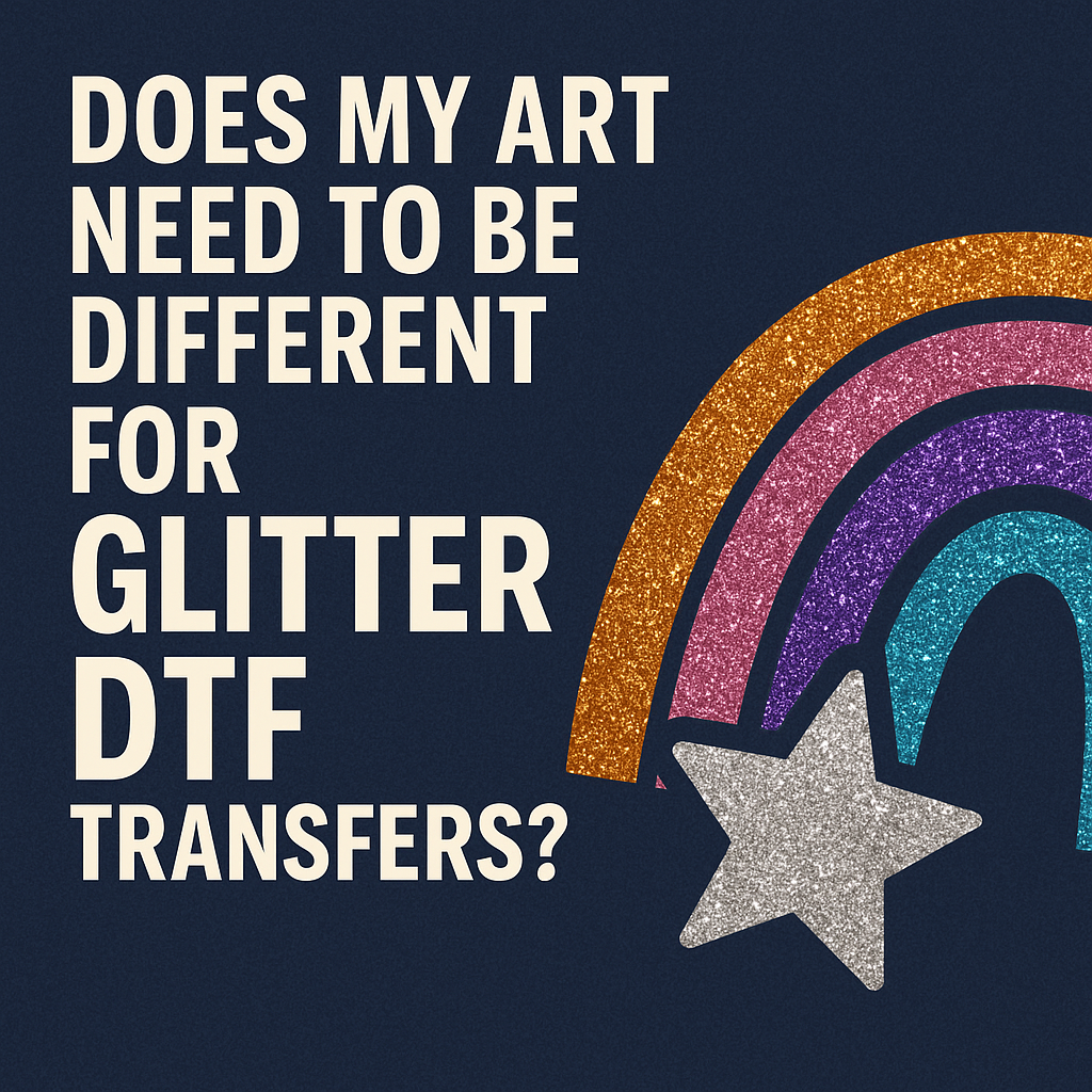 Does My Art Need to Be Different for Glitter DTF Transfers?
