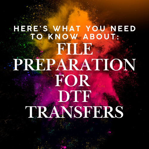 Here's What You Need to Know About File Preparation for DTF Transfers