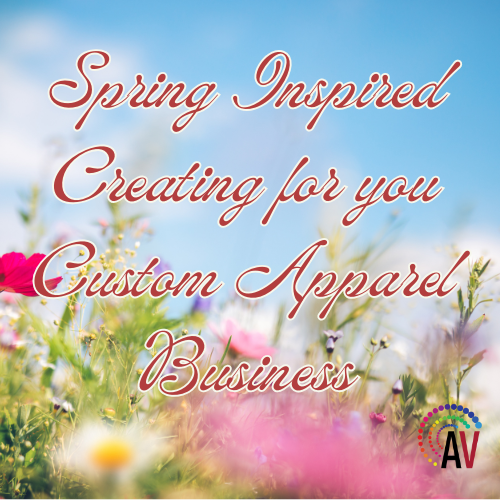 Spring-Inspired Creating for Your Custom Apparel Business